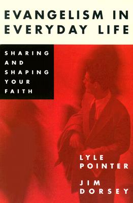 Evangelism in Everyday Life By Pointer Lyle Pointer Dorsey Jim Dorsey