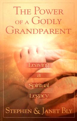 The Power of a Godly Grandparent Leaving a Spiritual Legacy