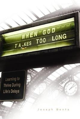 When God Takes Too Long By Bentz Joseph Bentz (Paperback)