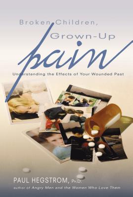 Broken Children Grown-up Pain By Paul Hegstrom (Paperback)