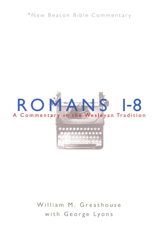 Romans 1-8 New Beacon Bible Commentary By William M Greathouse