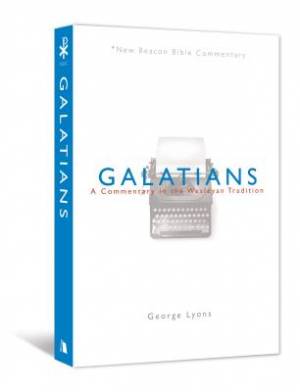 Galatians A Commentary In The Wesleyan Tradition By Lyons George Lyons