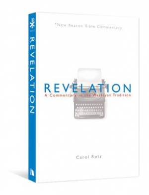 Revelation A Commentary In The Wesleyan Tradition By Rotz Carol Rotz