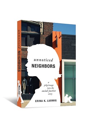 Unnoticed Neighbors A Pilgrimage Into the Social Justice Story