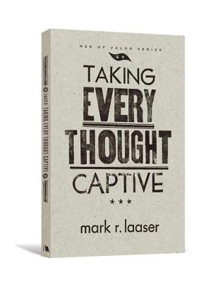 Taking Every Thought Captive By Laaser Mark (Paperback) 9780834127418