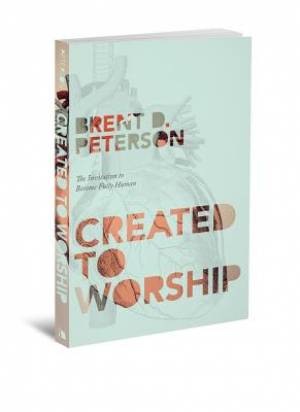 Created To Worship By Brent Peterson (Paperback) 9780834127920