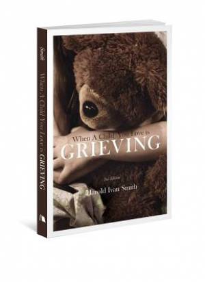 When A Child You Love Is Grieving 2nd Edition By Harold Ivan Smith