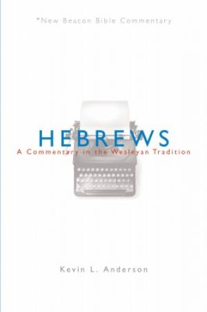 Hebrews New Beacon Bible Commentary By Kevin L Anderson (Paperback)