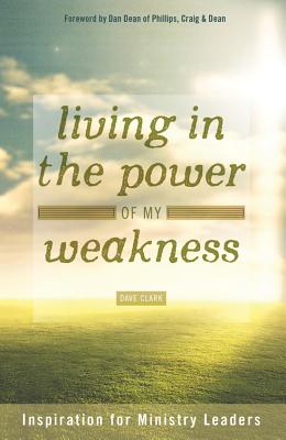 Living in the Power of My Weakness Inspiration for Ministry Leaders