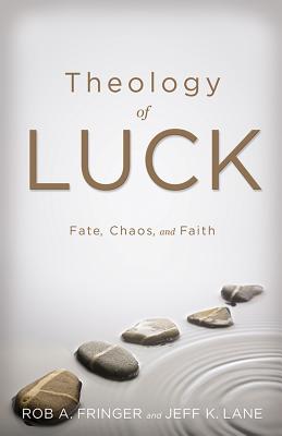 Theology of Luck Fate Chaos and Faith By Fringer Rob A (Paperback)