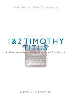 Nbbc 1 & 2 Timothy Titus A Commentary in the Wesleyan Tradition