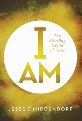 I Am The Startling Claim of Jesus By Middendorf Jesse C (Paperback)