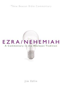 Nbbc Ezra Nehemiah A Commentary in the Wesleyan Tradition By Edlin Jim