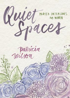 Quiet Spaces Prayer Interludes for Women By Wilson Patricia