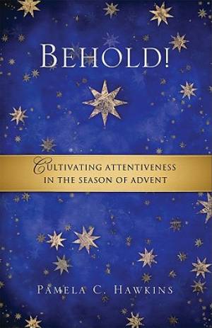 Behold Cultivating Attentiveness In The Season Of Advent (Paperback)