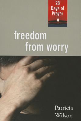 Freedom From Worry 28 Days of Prayer By Wilson Patricia (Paperback)