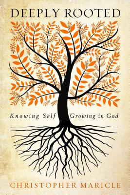 Deeply Rooted Knowing Self Growing in God By Maricle Christopher