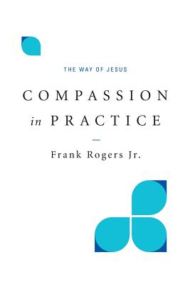 Compassion in Practice The Way of Jesus By Rogers Frank (Paperback)