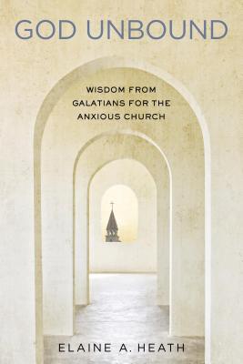 God Unbound Wisdom from Galatians for the Anxious Church (Paperback)