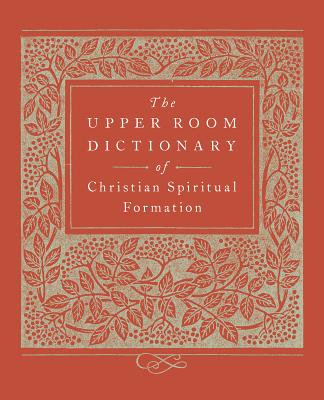 The Upper Room Dictionary of Christian Spiritual Formation (Paperback)