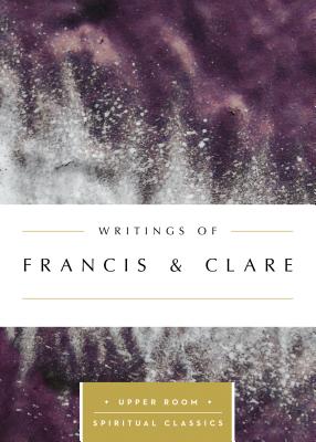 Writings of Francis & Clare By Francis & Clare of Assisi