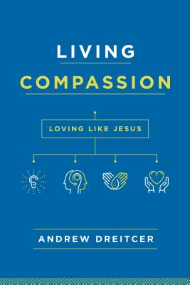 Living Compassion Loving Like Jesus By Dreitcer Andrew (Paperback)