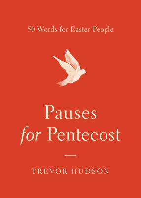 Pauses for Pentecost 50 Words for Easter People By Hudson Trevor