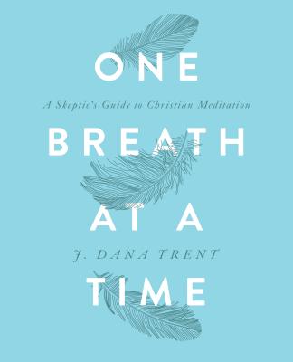 One Breath At A TIme A Skeptic's Guide to Christian Meditation