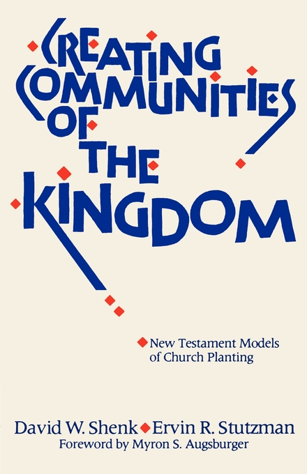 Creating Communities of the Kingdom By David W Shenk Ervin R Stutzman