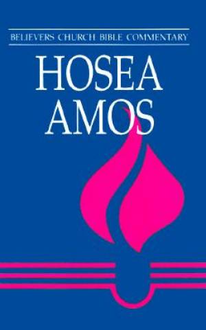 Hosea Amos Believers Church Bible Commentary Series