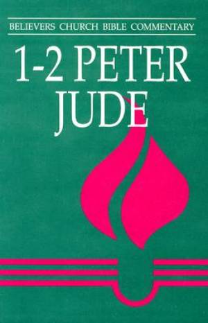 1 & 2 Peter Jude Believers Church Bible Commentary