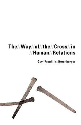 Way of the Cross in Human Relations By Guy Franklin Hershberger