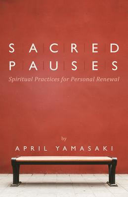 Sacred Pauses Spiritual Practices for Personal Renewal (Paperback)