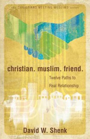 Christian Muslim Friend Twelve Paths to Real Relationship (Paperback)