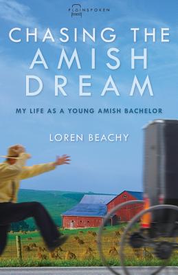 Chasing the Amish Dream My Life as a Young Amish Bachelor (Paperback)