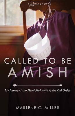 Called to Be Amish My Journey from Head Majorette to the Old Order