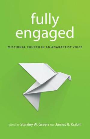 Fully Engaged Missional Church in an Anabaptist Voice