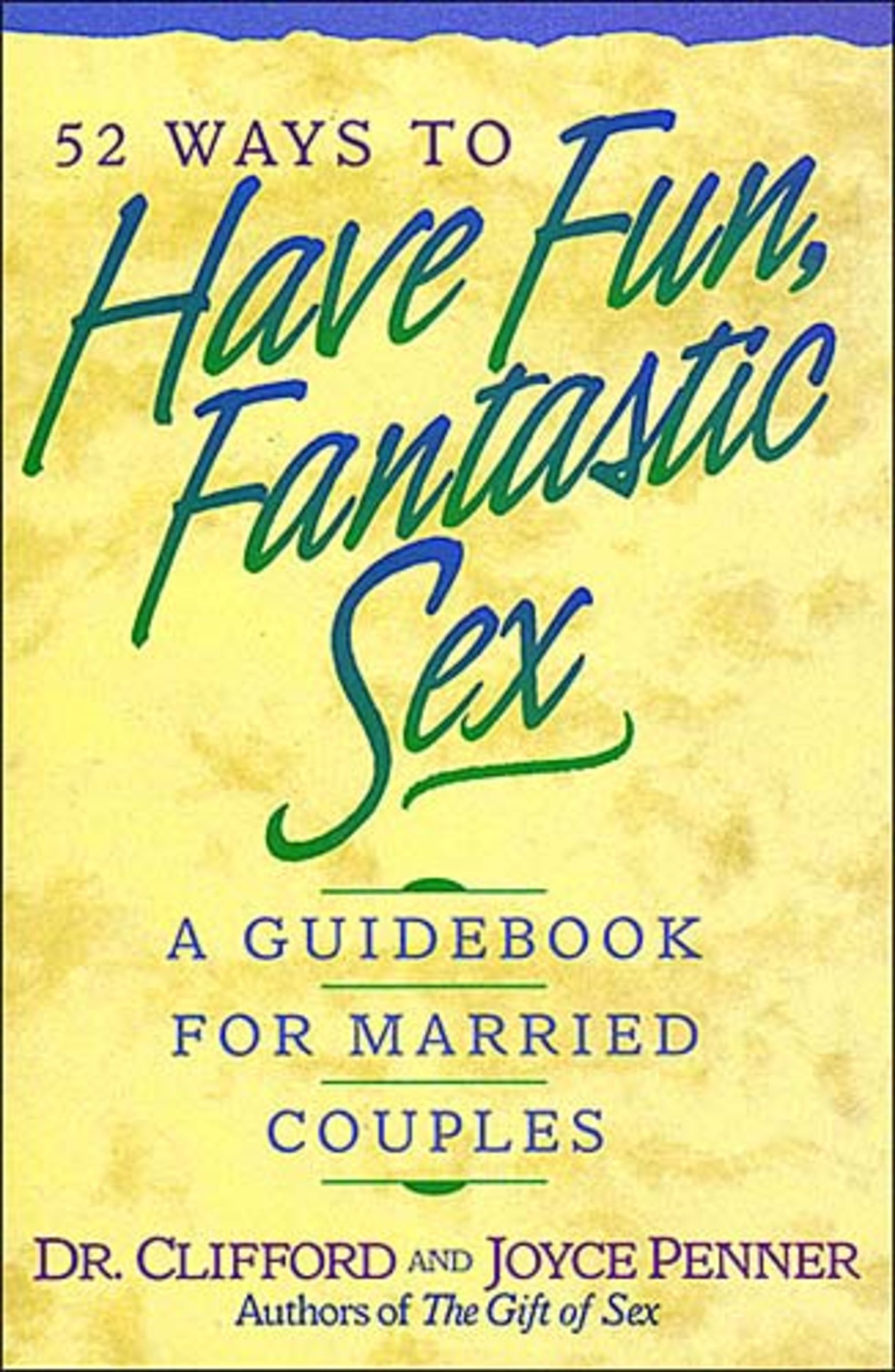 52 Ways to Have Fun Fantastic Sex By Clifford Penner Joyce Penner