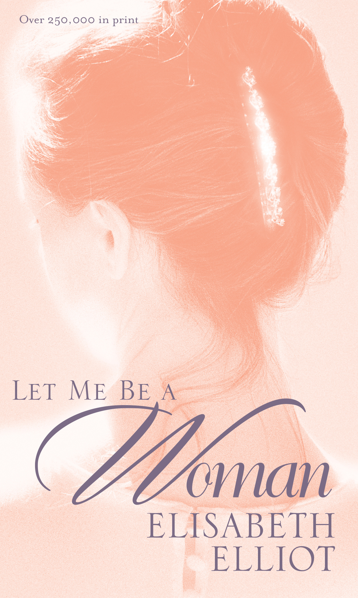 Let Me Be A Woman By Elisabeth Elliot (Paperback) 9780842321624