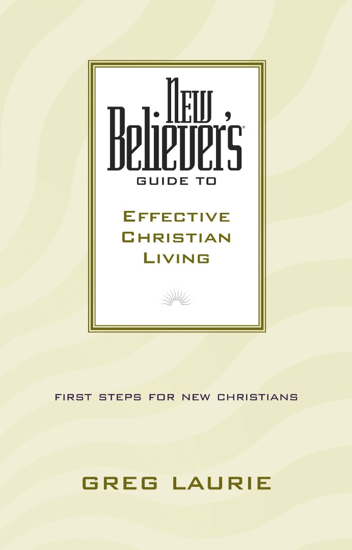 New Believer's Guide to Effective Christian Living Guide to Effective