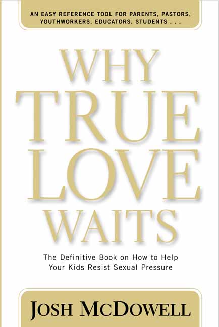 Why True Love Waits the Definitive Book on How to Help Your Kids Resi