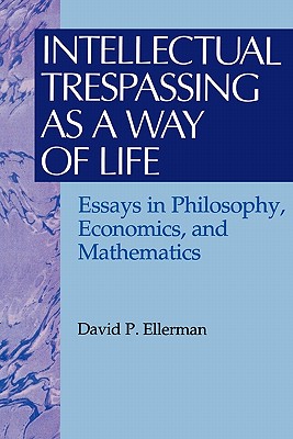 Intellectual Trespassing as a Way of Life Essays in Philosophy Econo