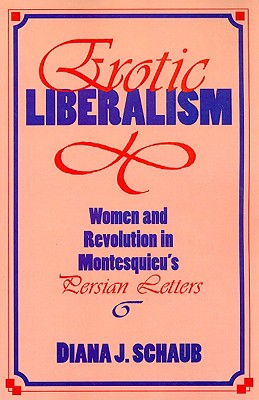 Erotic Liberalism Women and Revolution in Montesquieu's Persian Lette