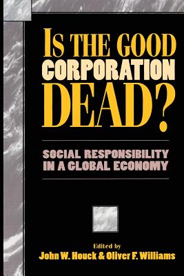 Is the Good Corporation Dead Social Responsibility in a Global Econo