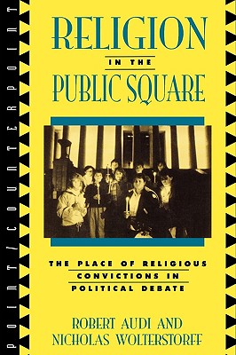 Religion in the Public Square The Place of Religious Convictions in P