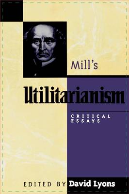 Mill's Utilitarianism By Lyons David Anderson Elizabeth S Berger F R