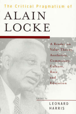 The Critical Pragmatism of Alain Locke A Reader on Value Theory Aest