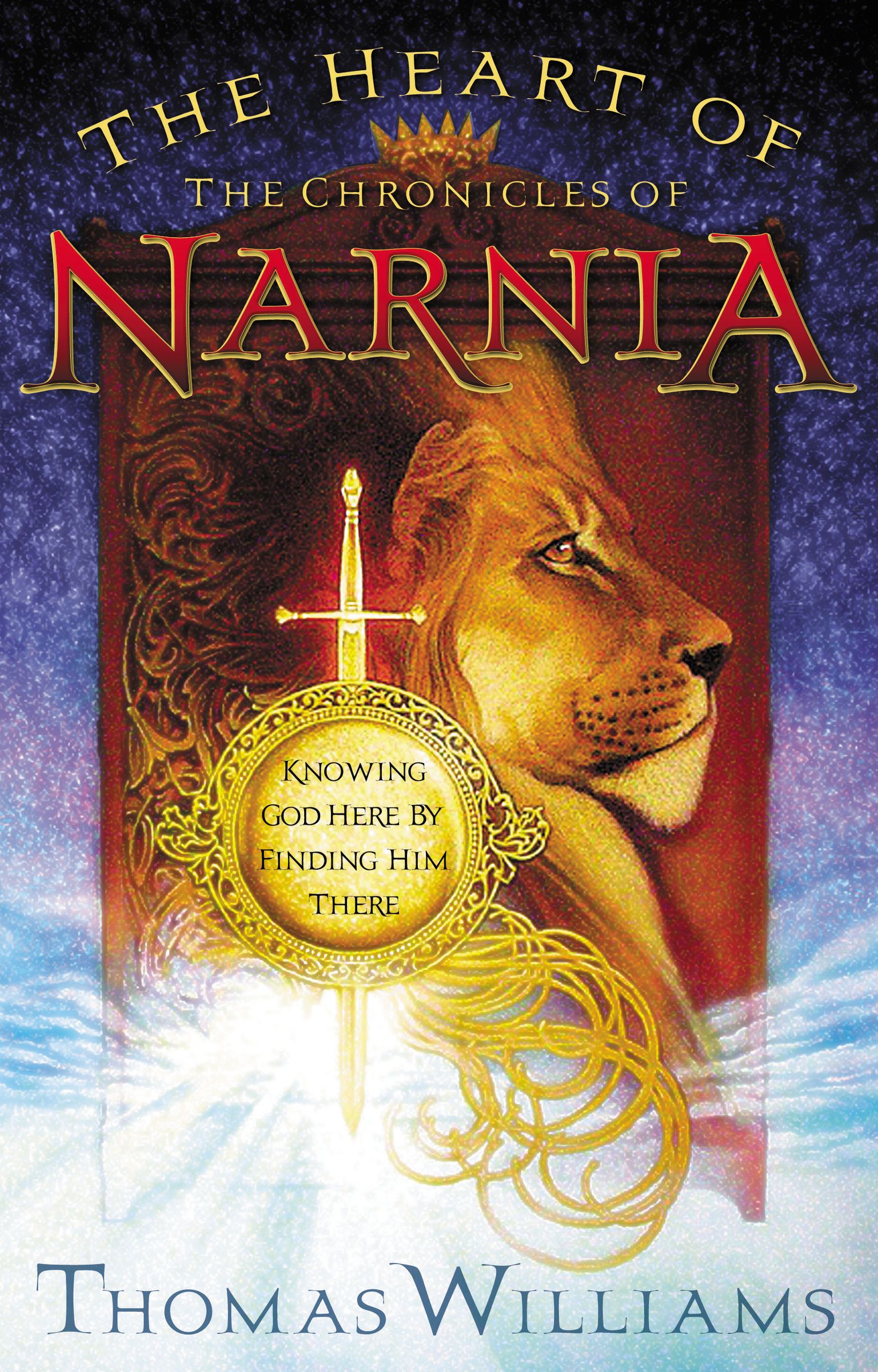 The Heart of Narnia Knowing God Here by Finding Him There (Paperback)