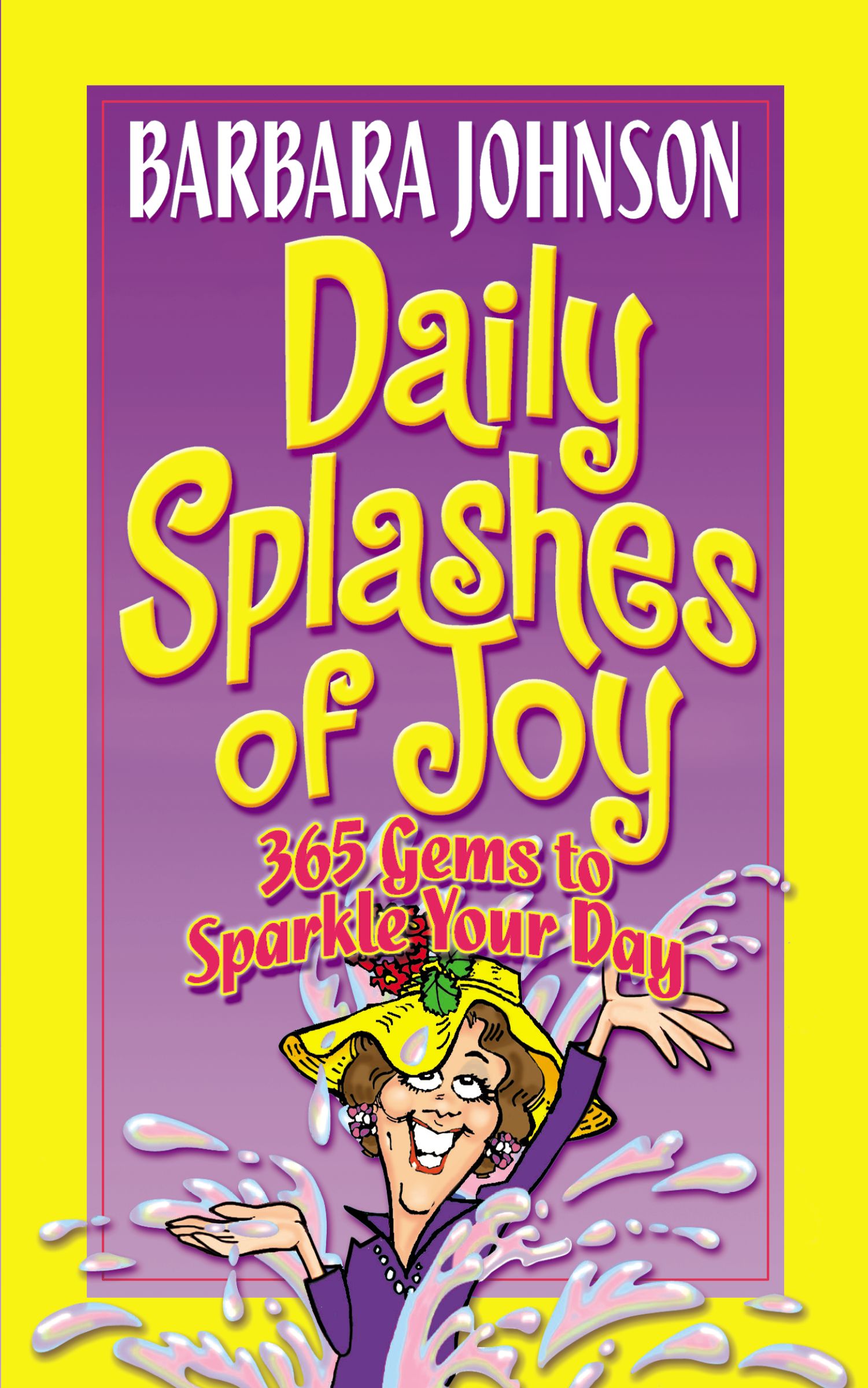 Daily Splashes of Joy 365 Gems to Sparkle Your Day By Barbara Johnson