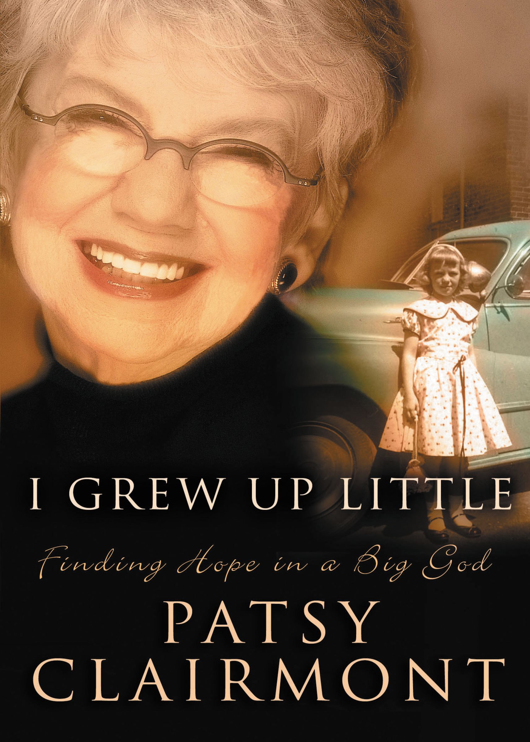 I Grew Up Little Finding Hope in A Big God By Patsy Clairmont